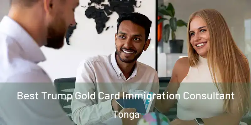 Best Trump Gold Card Immigration Consultant Tonga