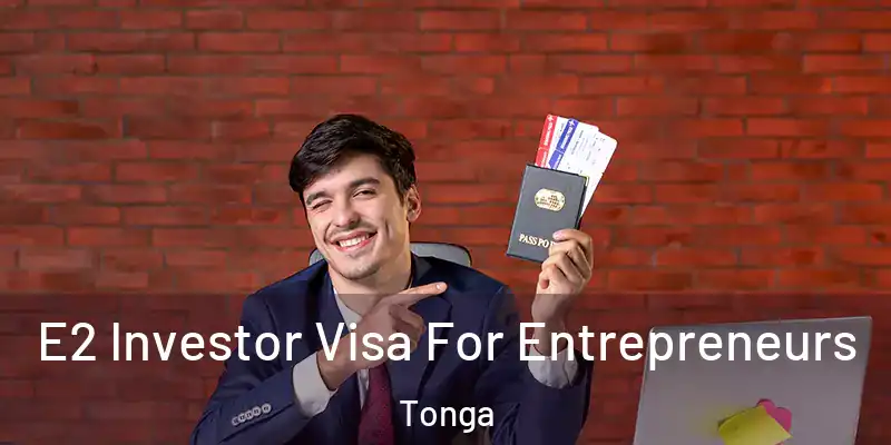 E2 Investor Visa For Entrepreneurs Tonga