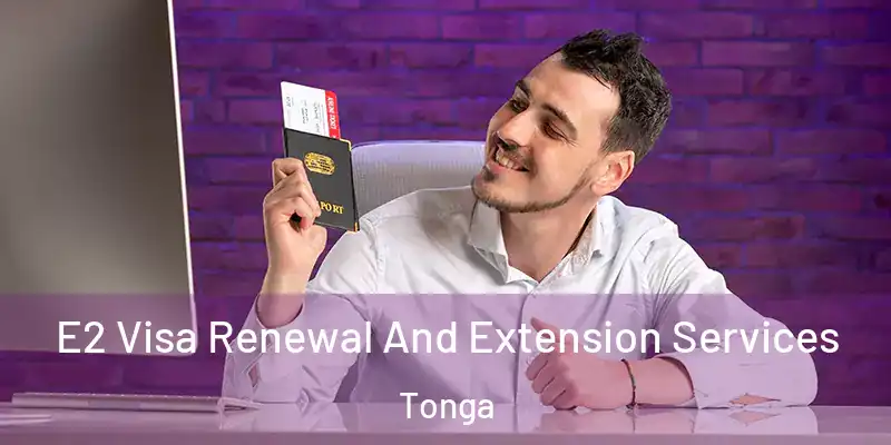 E2 Visa Renewal And Extension Services Tonga