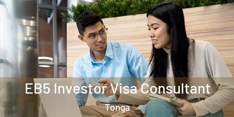 EB5 Investor Visa Consultant Tonga