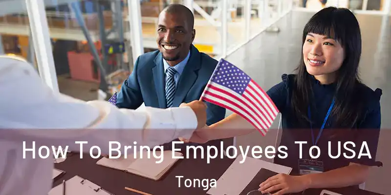 How To Bring Employees To USA Tonga