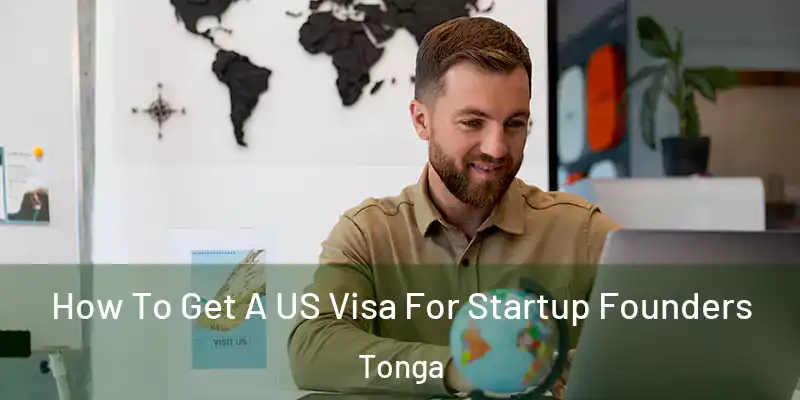How To Get A US Visa For Startup Founders Tonga