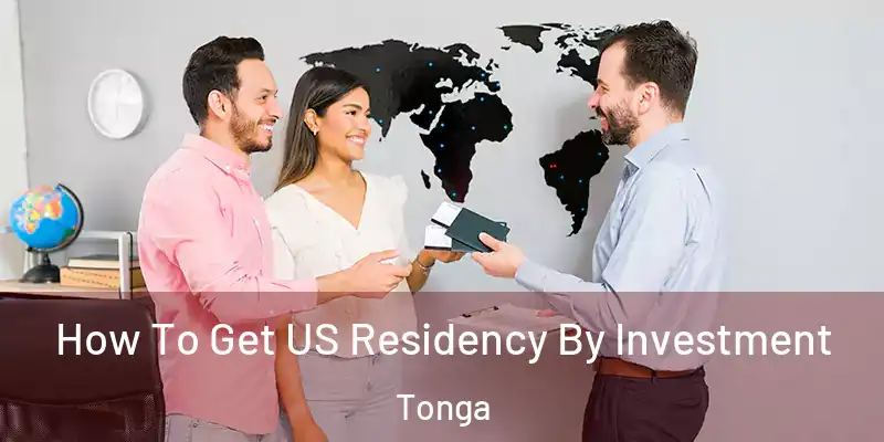 How To Get US Residency By Investment Tonga