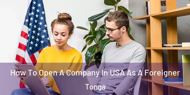 How To Open A Company In USA As A Foreigner Tonga