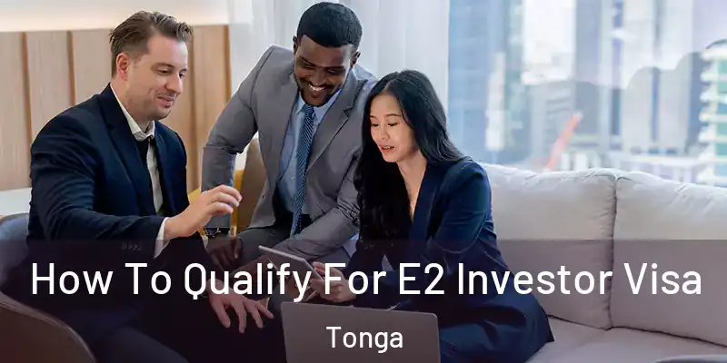 How To Qualify For E2 Investor Visa Tonga