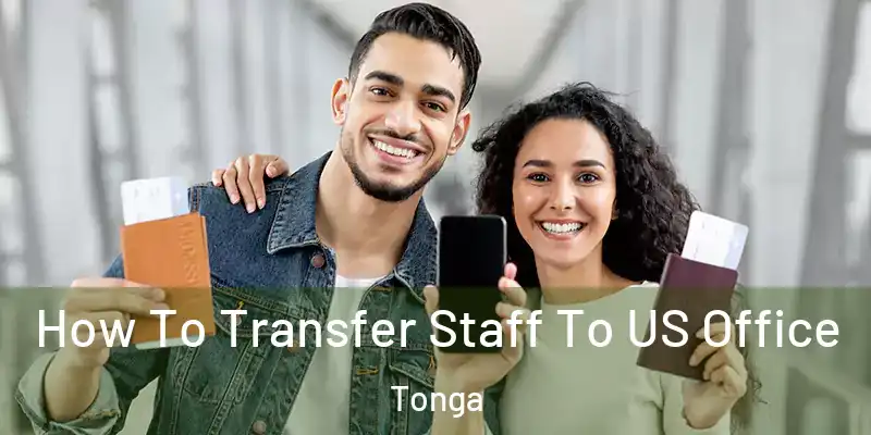 How To Transfer Staff To US Office Tonga