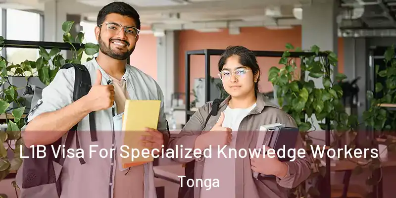 L1B Visa For Specialized Knowledge Workers Tonga