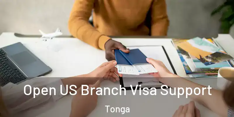 Open US Branch Visa Support Tonga