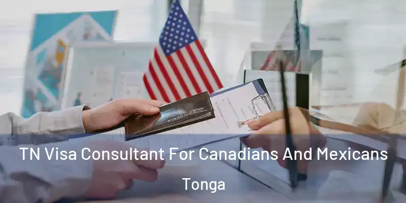 TN Visa Consultant For Canadians And Mexicans Tonga