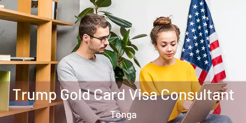 Trump Gold Card Visa Consultant Tonga