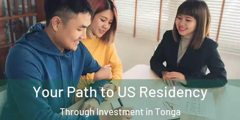 Your Path to US Residency Through Investment in Tonga